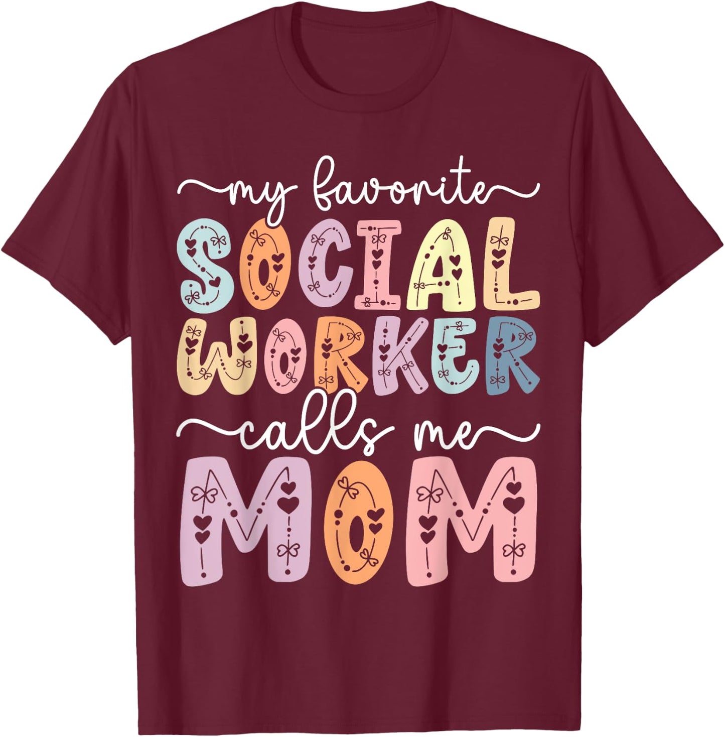 My Favorite Social Worker Calls Me Mom Daughter Mothers day T-Shirt - T-Shirt | Maroon