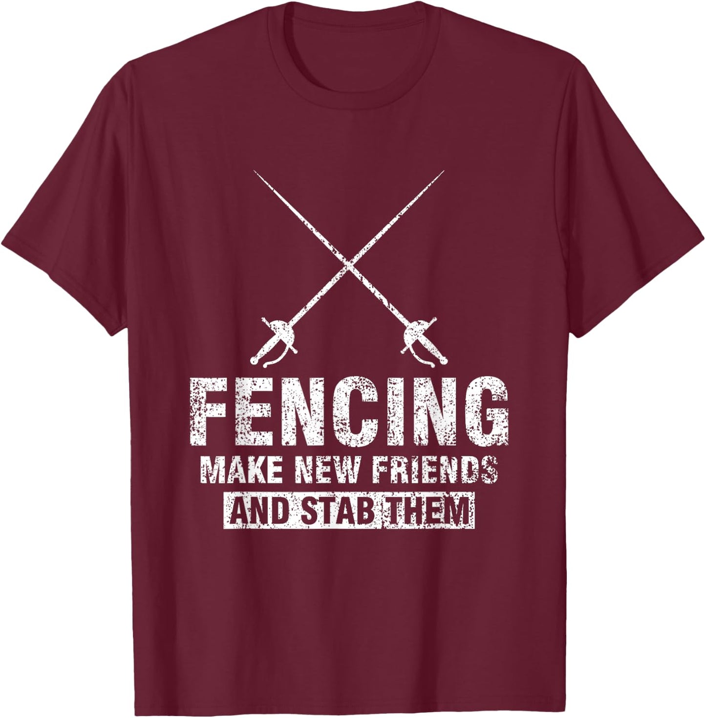 Funny Fencer Gift Fencing Make New Friends And Stab Them T-Shirt - T-Shirt | Maroon