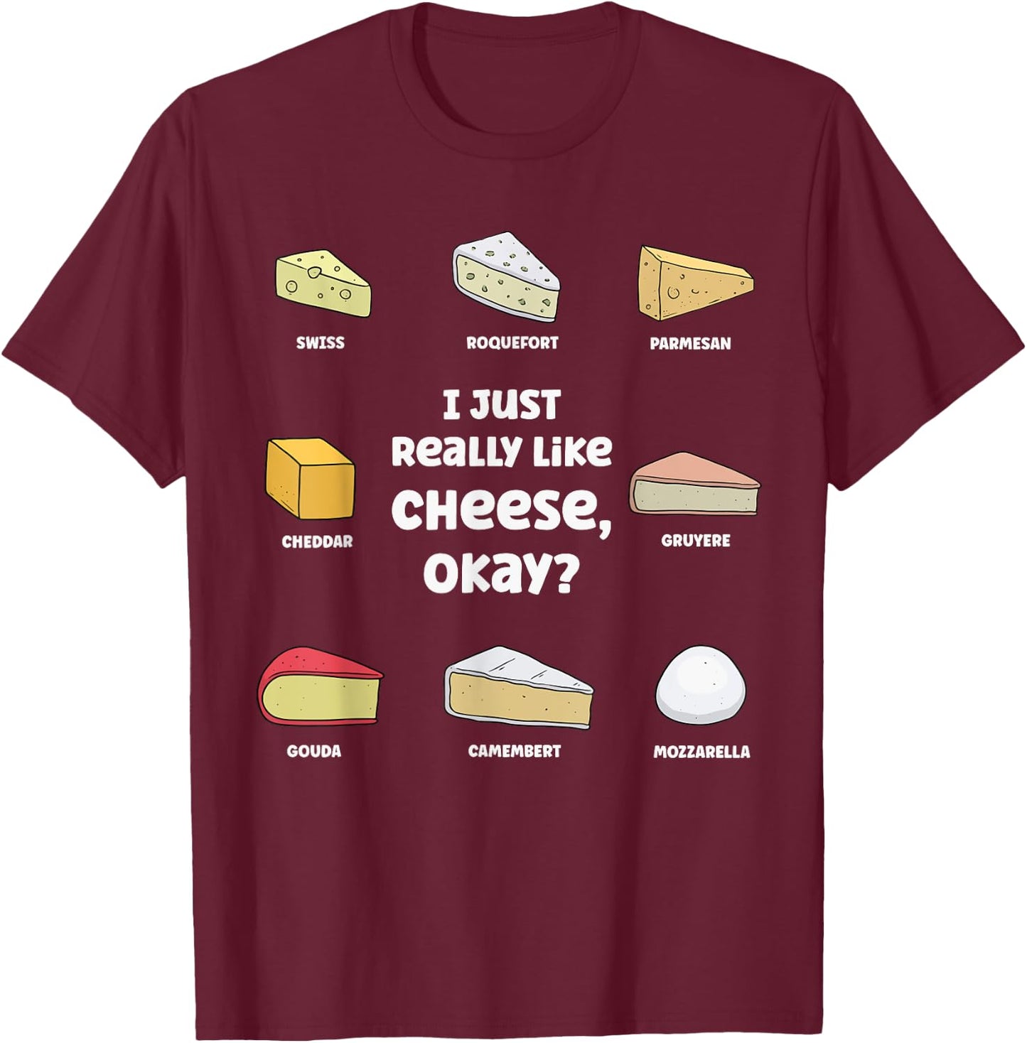 Funny I Just Really Like Cheese, Okay Cheese Lover T-Shirt - T-Shirt | Maroon