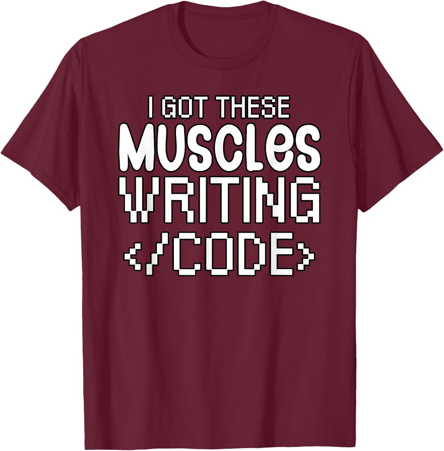 Software developer I got these muscles writing code T-Shirt - T-Shirt | Maroon