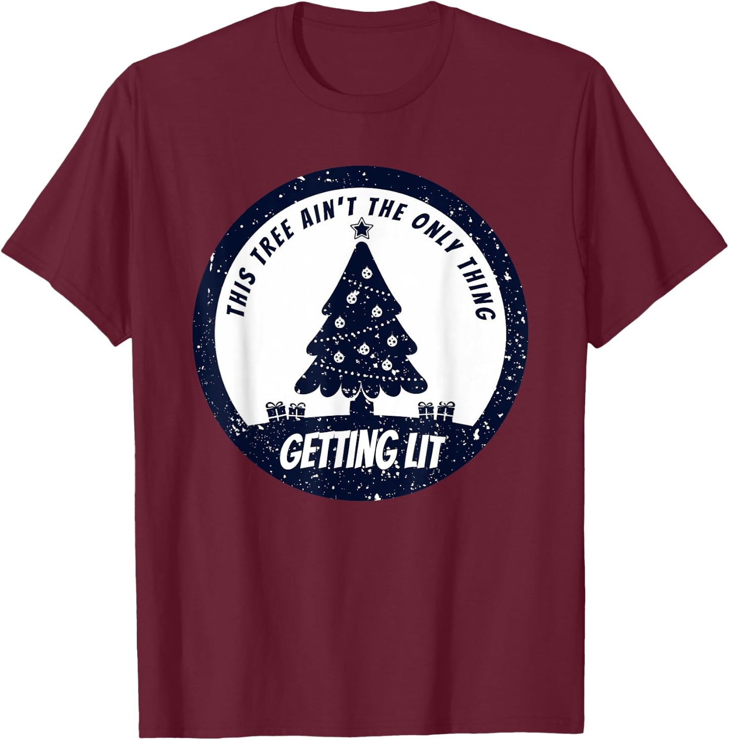 This Tree Ain't The Only Thing Getting Lit This Year T-Shirt - T-Shirt | Maroon