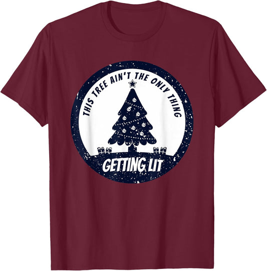 This Tree Ain't The Only Thing Getting Lit This Year T-Shirt - T-Shirt | Maroon