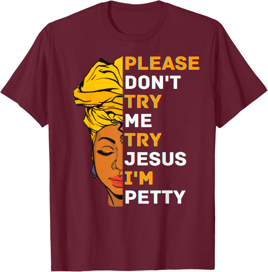 Please Don't Try Me Try Jesus Black Girl Magic Melanin Women T-Shirt - T-Shirt | Maroon