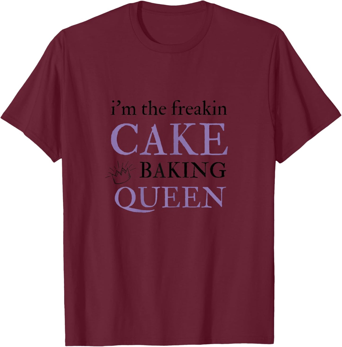 Cake Baking Queen Funny Cake Decoration Gifts T-Shirt - T-Shirt | Maroon