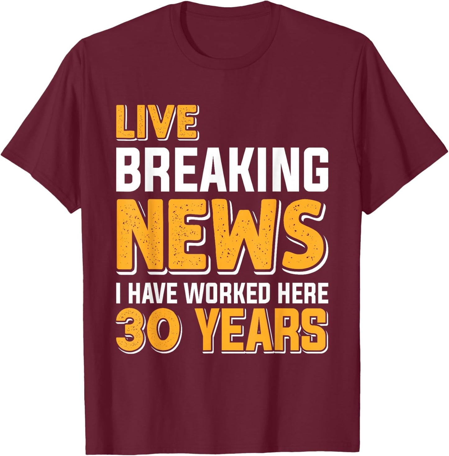 Work Anniversary LIVE BREAKING NEWS Worked 30 Years T-Shirt - T-Shirt | Maroon
