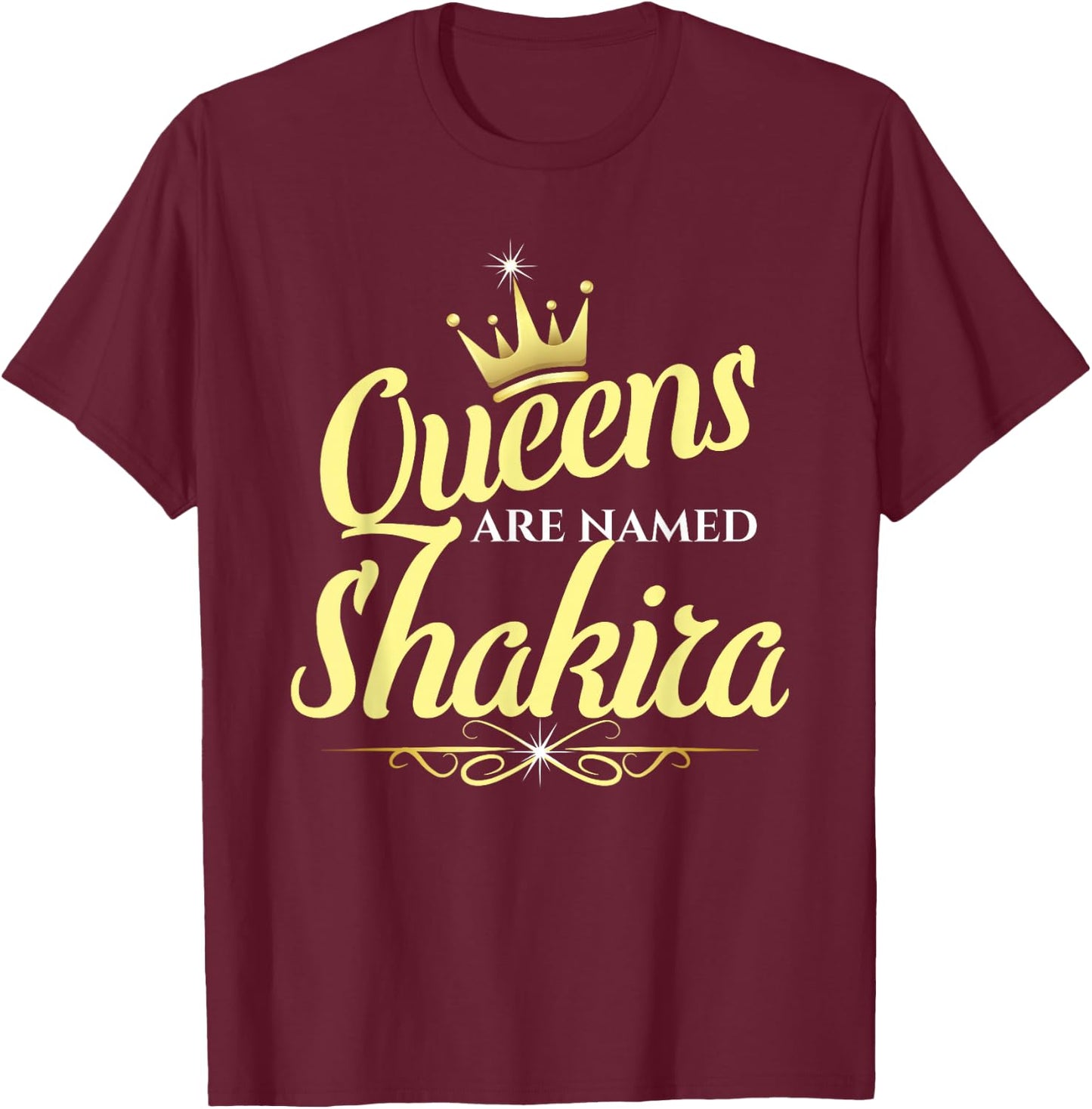 Queens Are Named Shakira T-Shirt - T-Shirt | Maroon