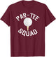 Par- Squad Funny Golf Design for Golf Lovers T-Shirt - T-Shirt | Maroon