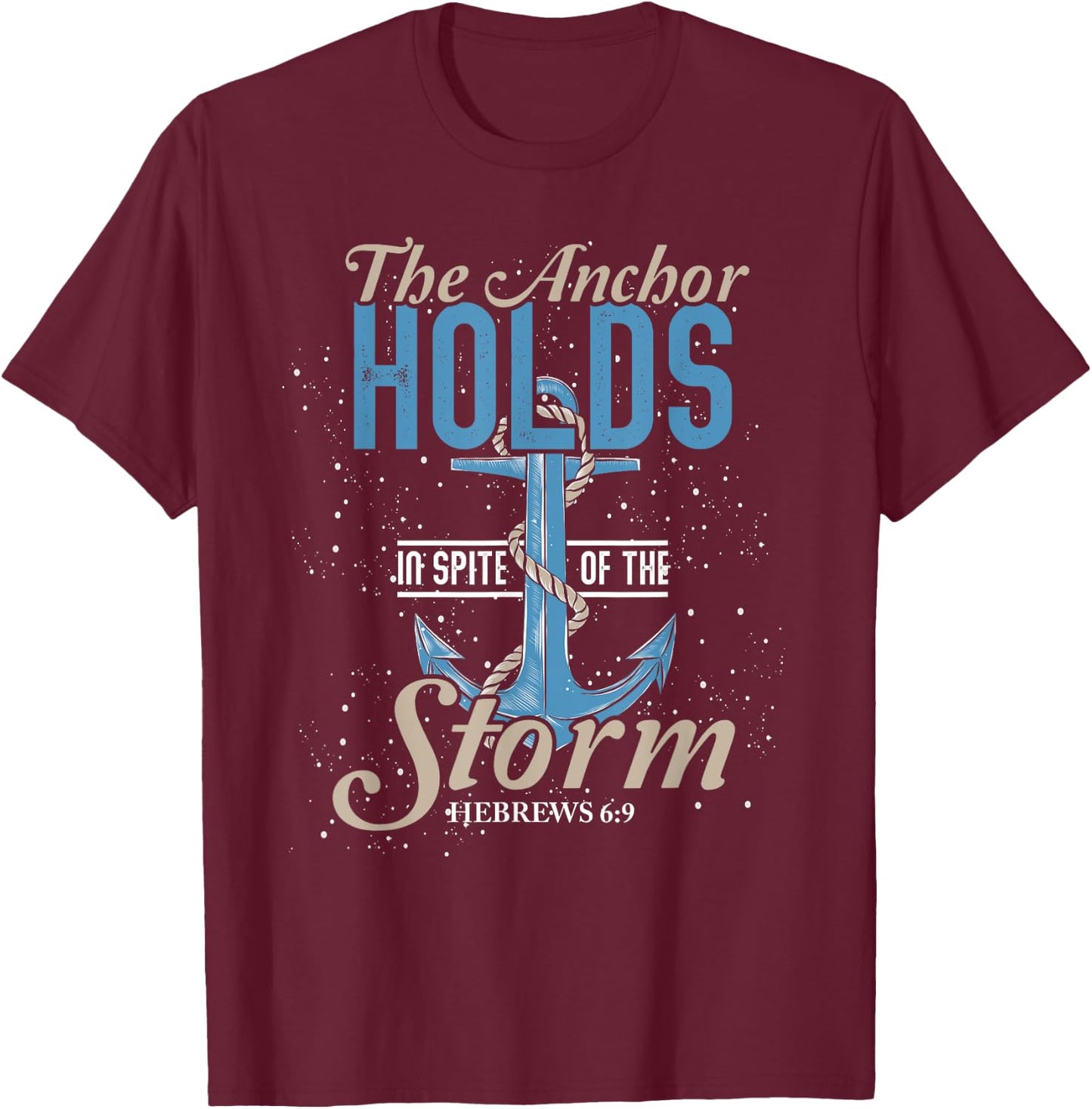 The Anchor Holds In Spite Of The Storm Prayer T-Shirt - T-Shirt | Maroon