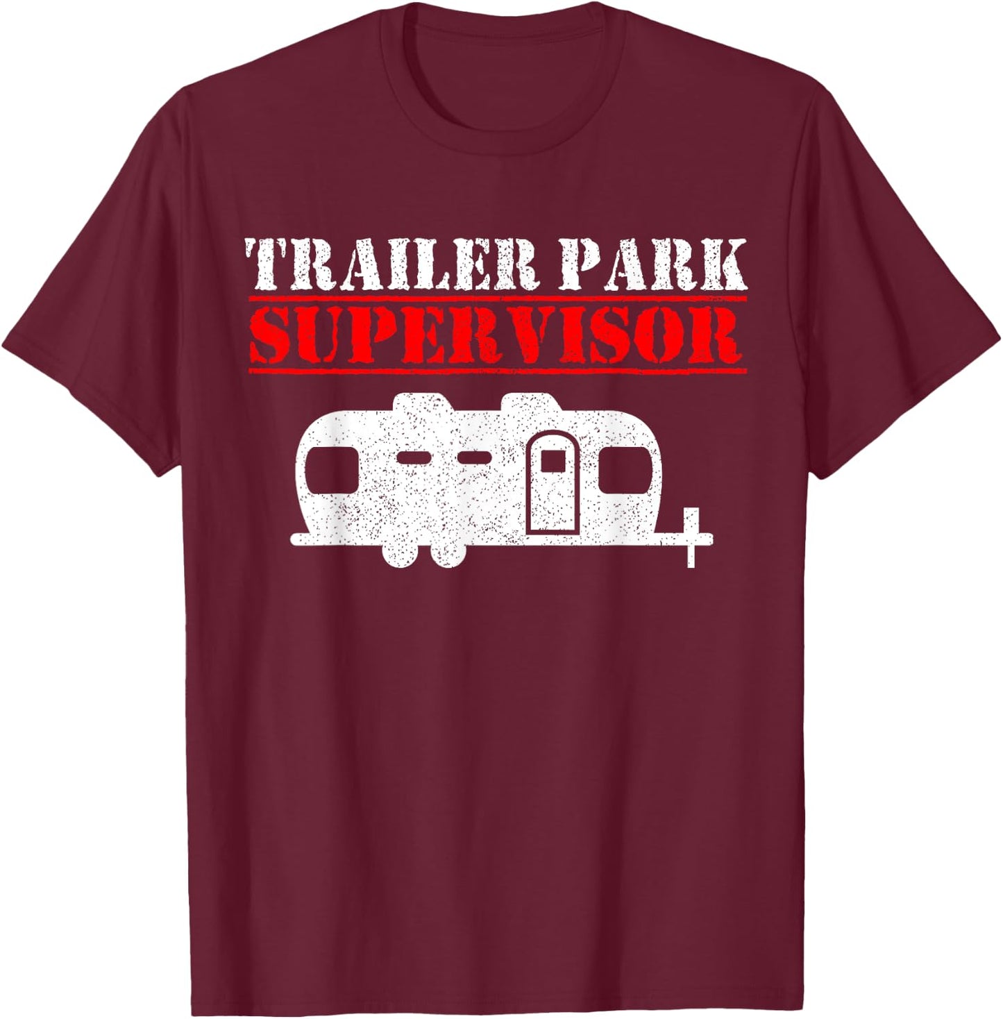 Trailer Park Supervisor Manager Camping Campground Gift T-Shirt - T-Shirt | Maroon