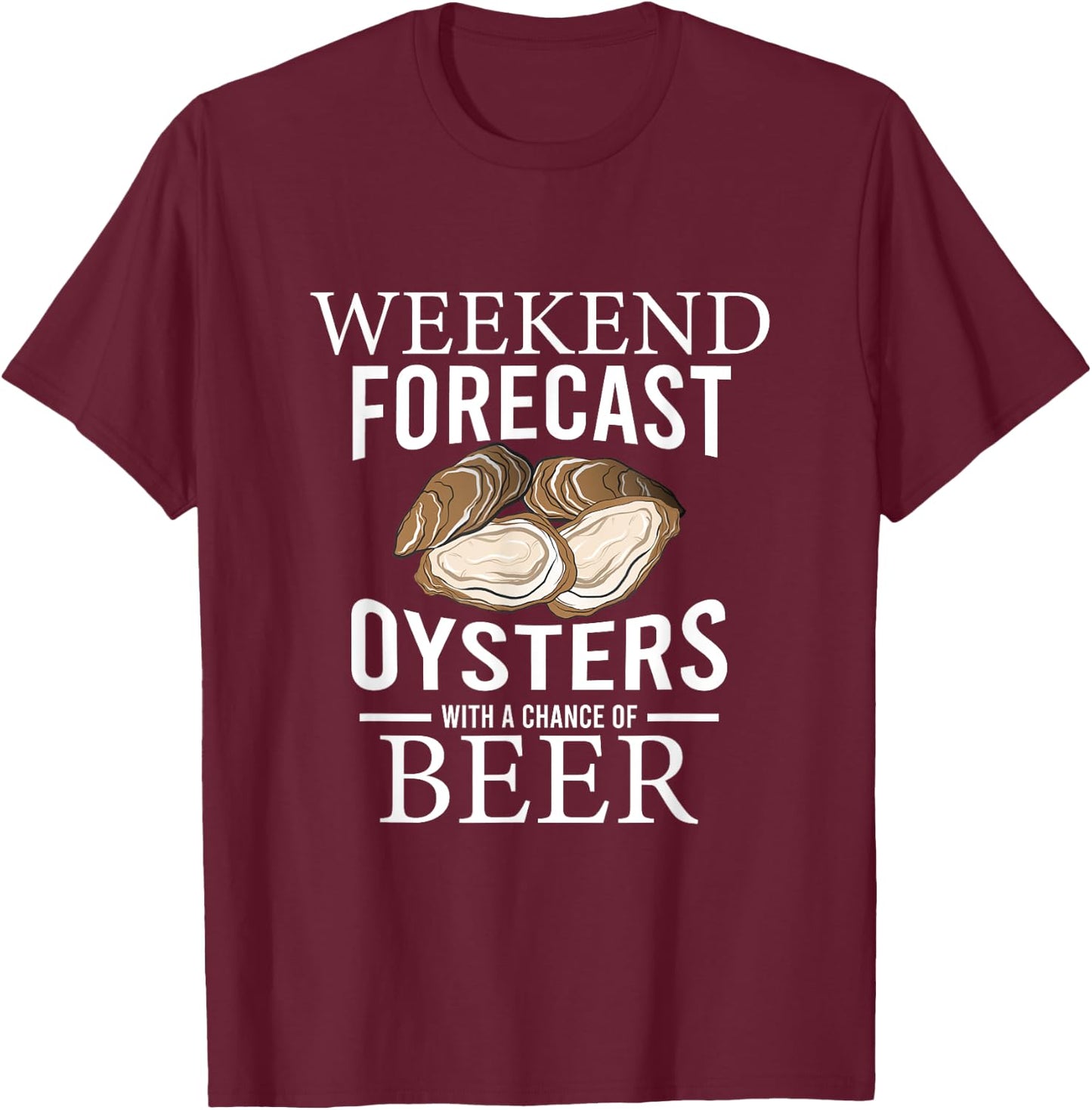 Funny Oyster Weekend Forecast Oysters With A Chance Of Beer T-Shirt - T-Shirt | Maroon