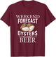 Funny Oyster Weekend Forecast Oysters With A Chance Of Beer T-Shirt - T-Shirt | Maroon