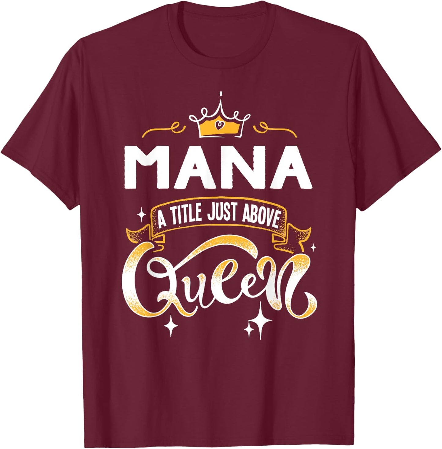 Funny Mana A Title Above Queen Mothers Day Gift T-Shirt - T-Shirt | Maroon