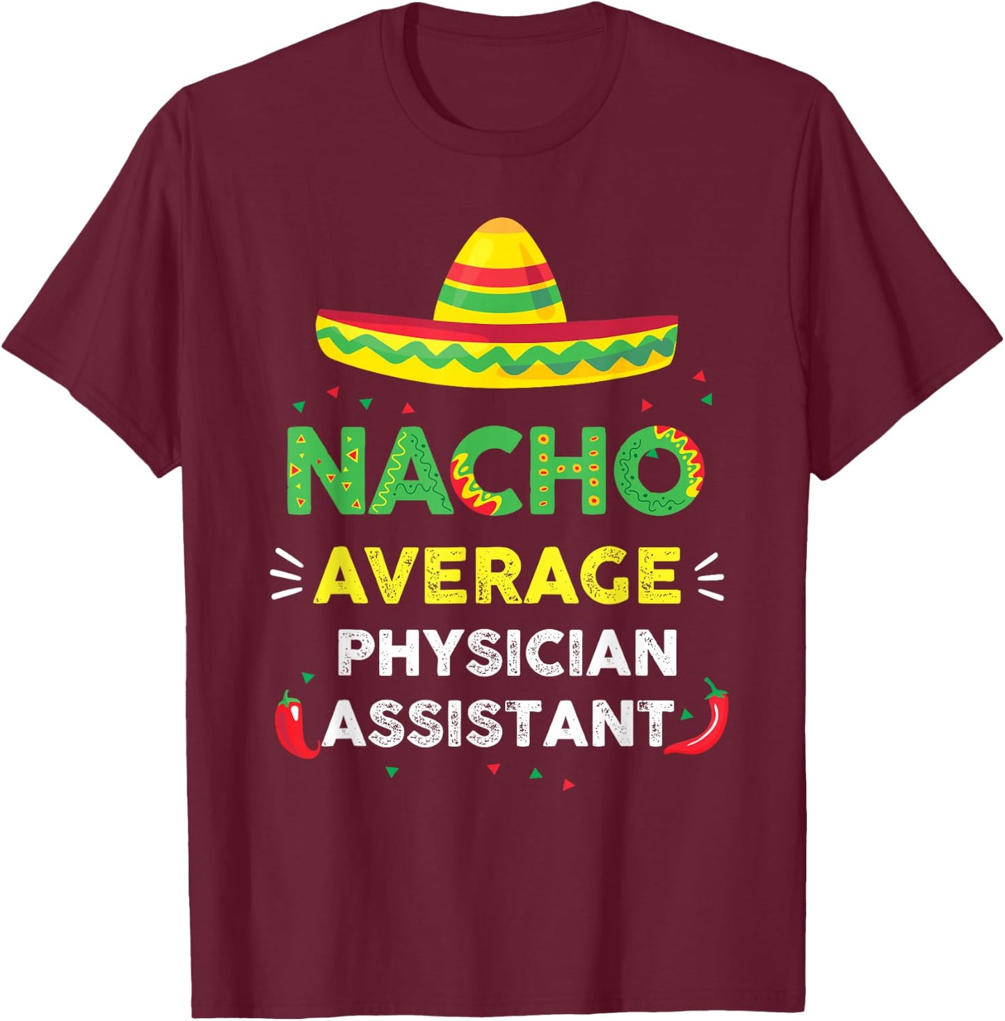 Nacho Average Physician Assistant Fun Gift Cinco De Mayo T-Shirt - T-Shirt | Maroon