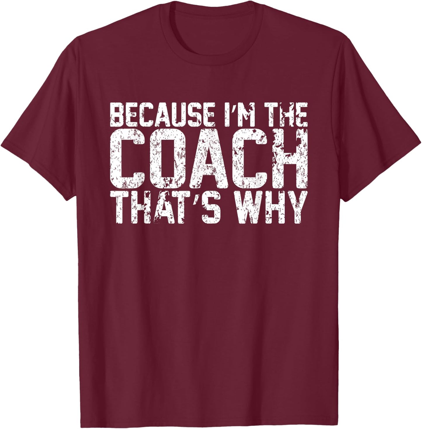 Vintage Because Im The Coach Thats Why Funny Coach T-Shirt - T-Shirt | Maroon