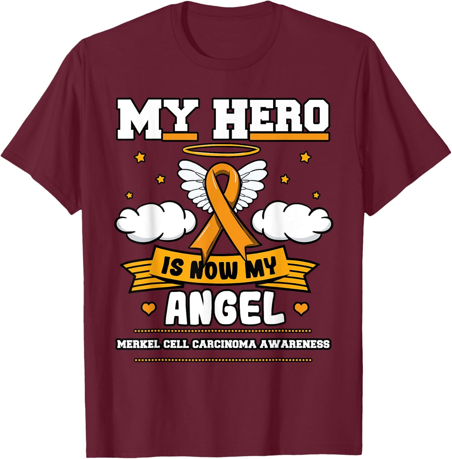 My Hero Is Now My Angel Merkel Cell Carcinoma Awareness T-Shirt - T-Shirt | Maroon