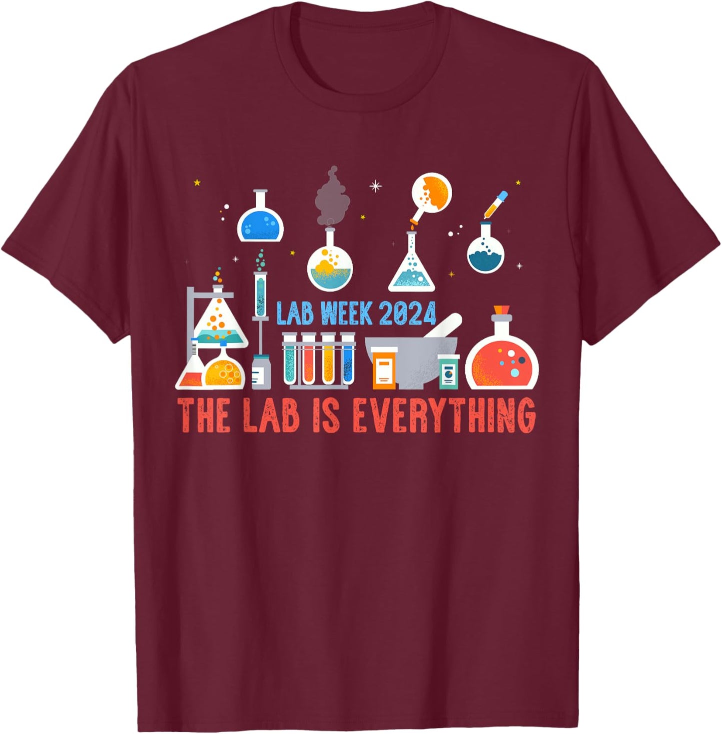 The Lab Is Everything Shirt Medical Laboratory Week 2024 T-Shirt - T-Shirt | Maroon