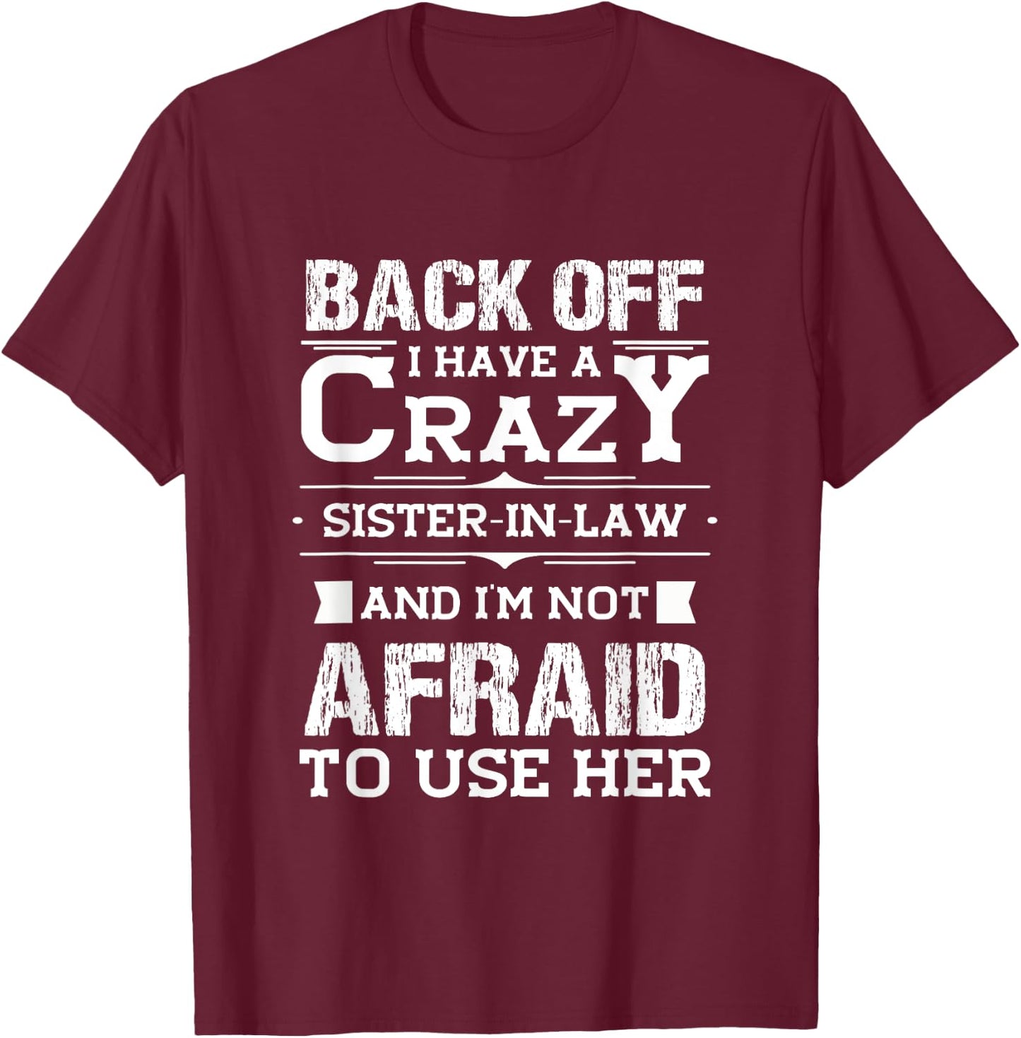 Back Off I Have A Crazy Sister-In-Law Funny Quote Humor T-Shirt - T-Shirt | Maroon