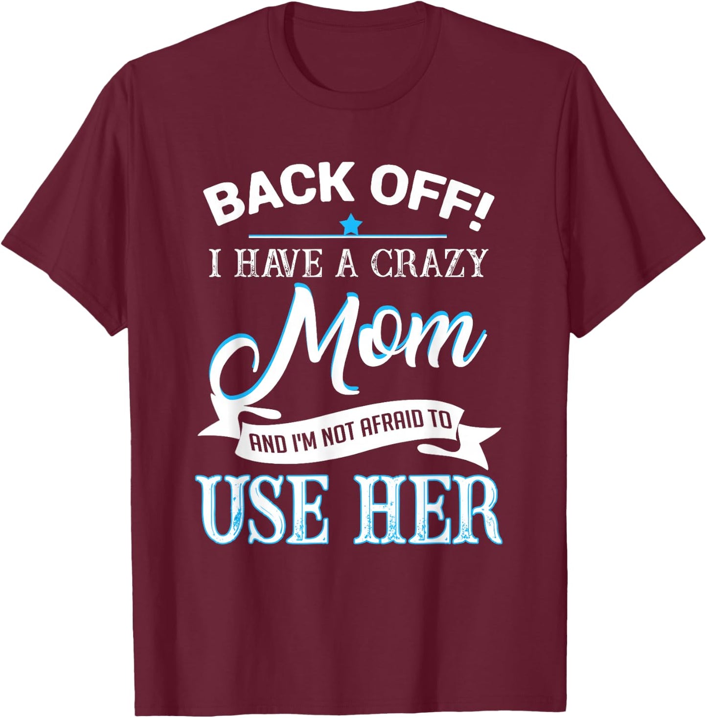 Back off i have a crazy Mom T-Shirt - T-Shirt | Maroon
