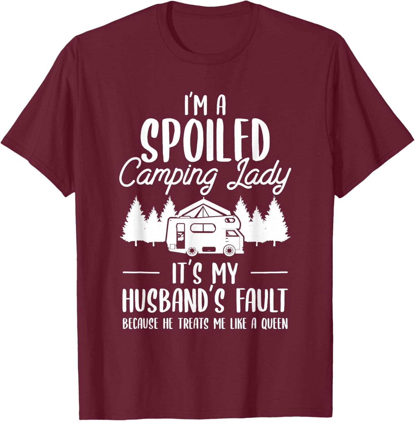 I'm A Spoiled Camping Lady Funny Husband Camp Camper Wife T-Shirt - T-Shirt | Maroon