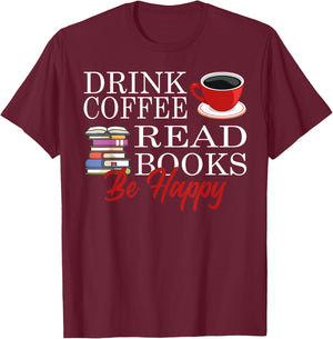 Drink Coffee Read Books Be Happy T-Shirt - T-Shirt | Maroon