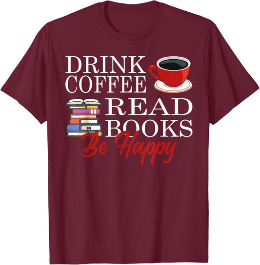 Drink Coffee Read Books Be Happy T-Shirt - T-Shirt | Maroon
