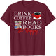 Drink Coffee Read Books Be Happy T-Shirt - T-Shirt | Maroon