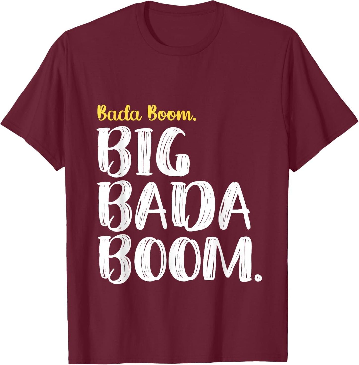 Big Bada Boom T-Shirt - T-Shirt | Maroon
