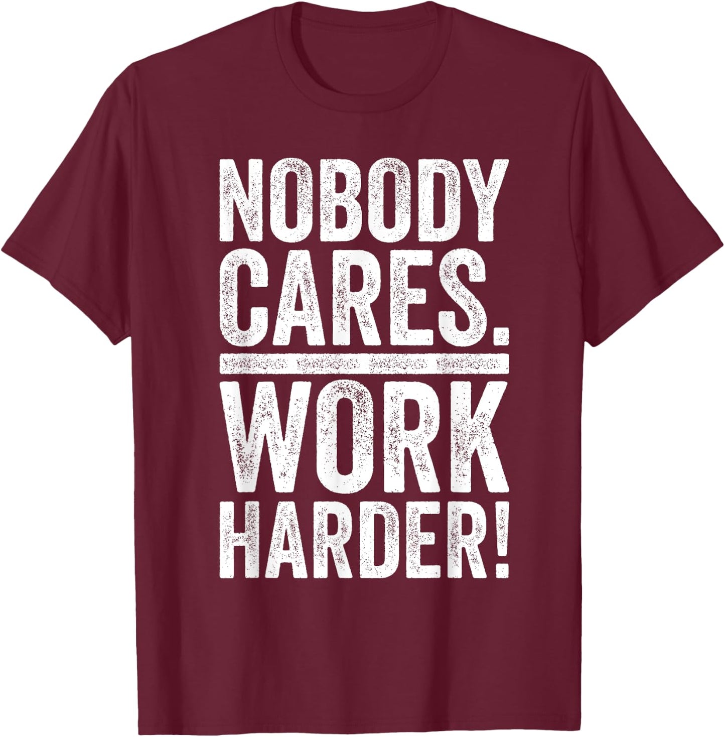Retro Nobody Cares Work Harder Funny Fitness Motivation Gift T-Shirt - T-Shirt | Maroon