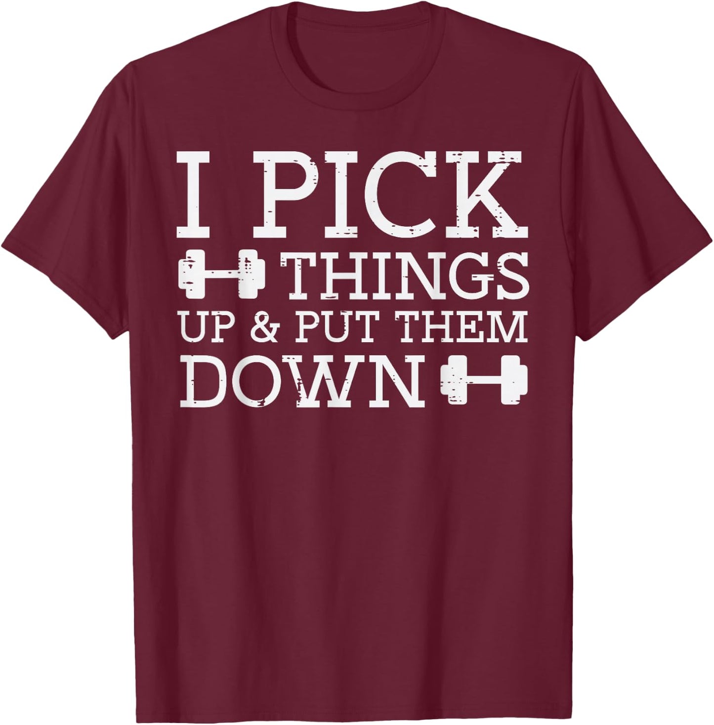 Gym I Pick Things Up Put Them Down Workout Fitness Men Women T-Shirt - T-Shirt | Maroon