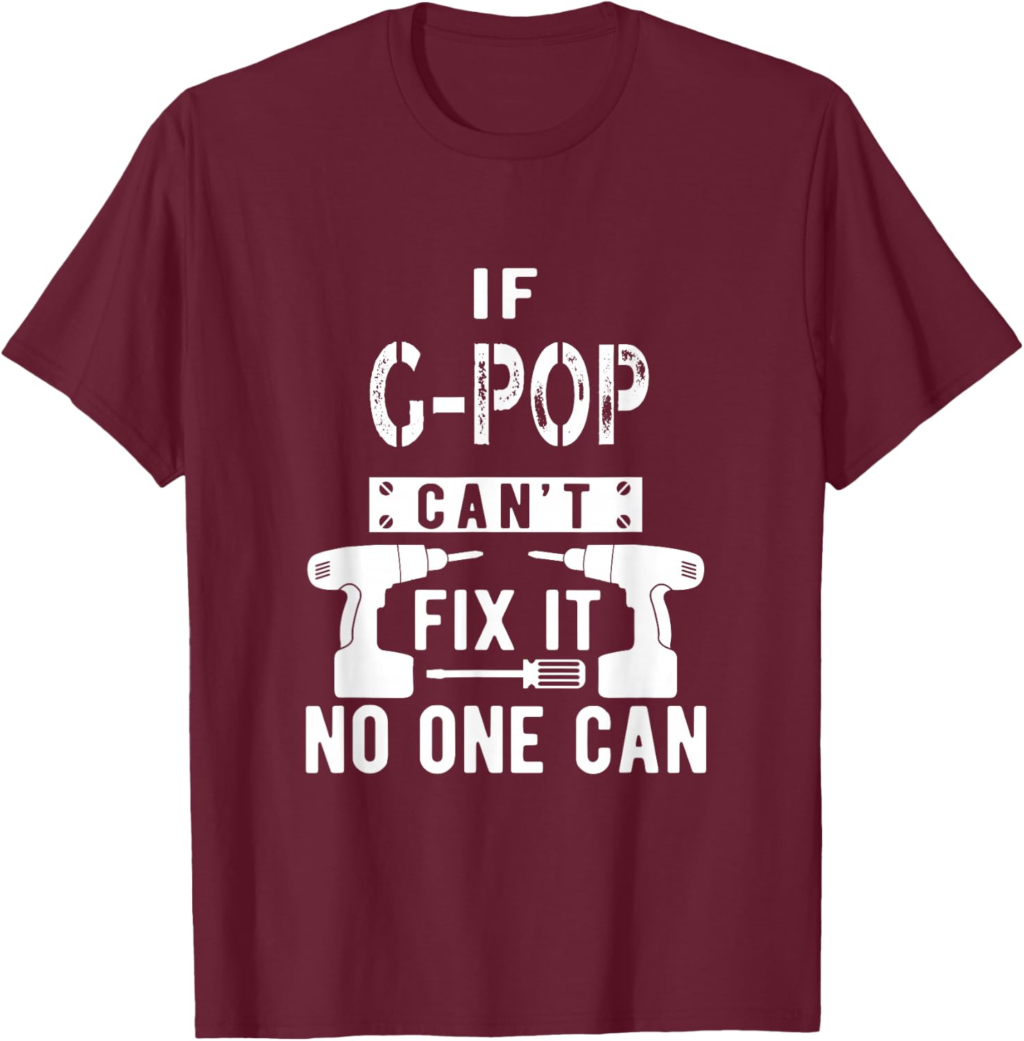 If G-Pop Can't Fix It No One Can Grandpa T-Shirt - T-Shirt | Maroon
