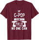 If G-Pop Can't Fix It No One Can Grandpa T-Shirt - T-Shirt | Maroon
