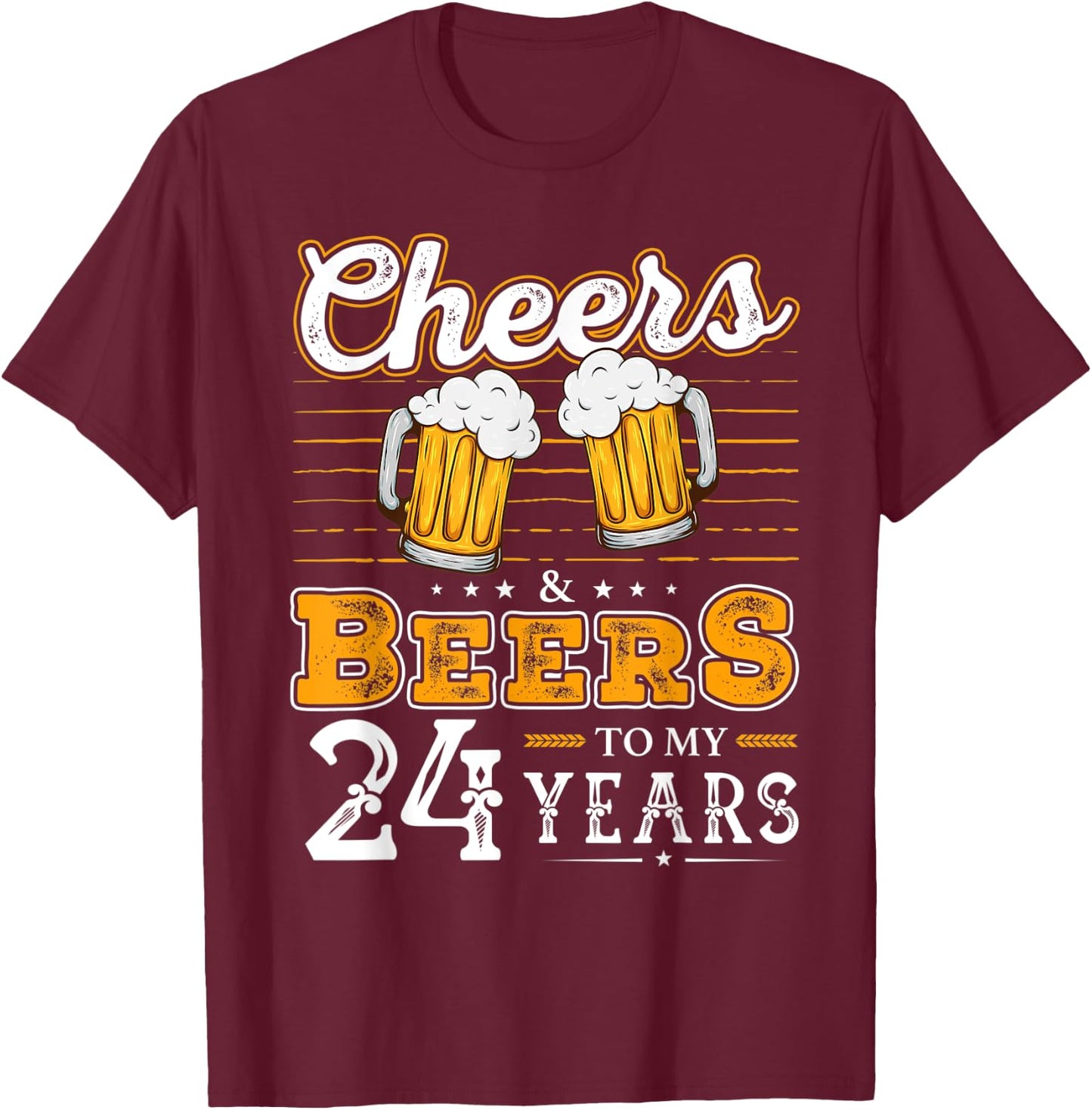Funny Cheers And Beers To My 24 Years 24th Birthday T-Shirt - T-Shirt | Maroon