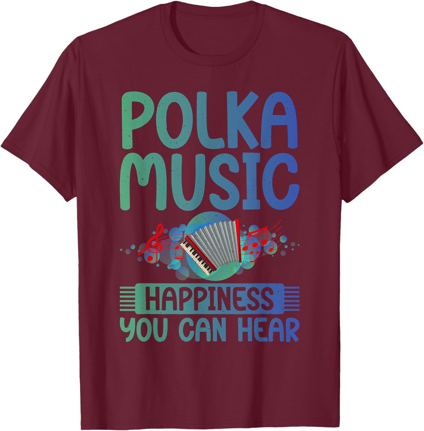 Polka Music Happiness you can hear Polish Polka T-Shirt - T-Shirt | Maroon