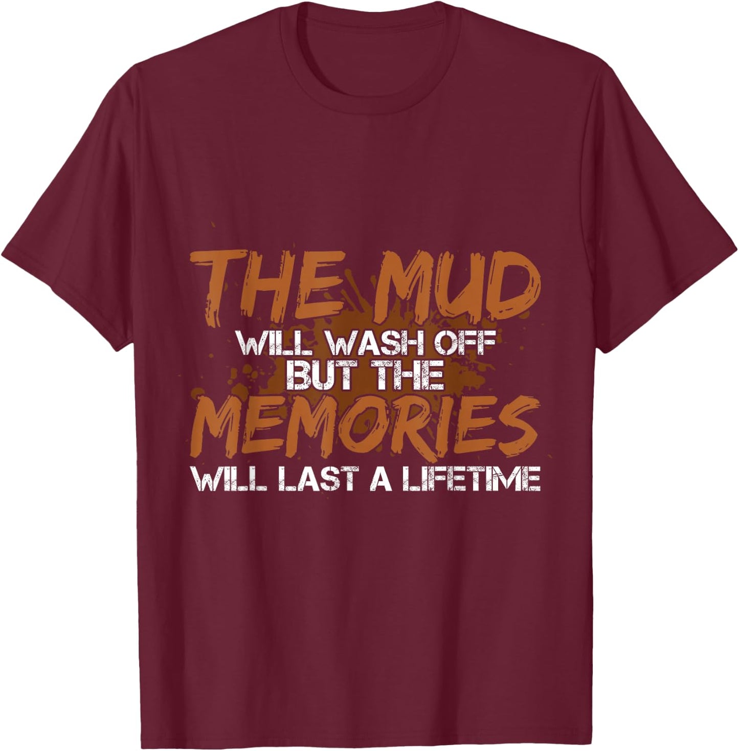 Mud Will Wash Off Memories Will Last A Lifetime ATV Mudding T-Shirt - T-Shirt | Maroon