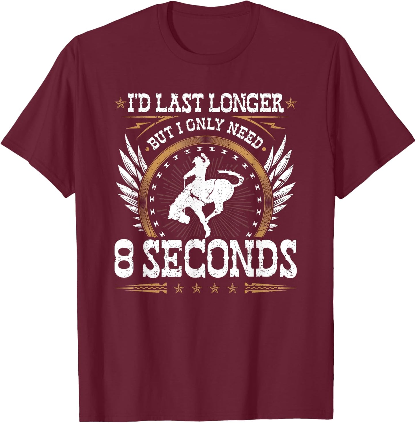 Bucking Bronco Only Need 8 Seconds, Rodeo Cowboy Bronc Rider T-Shirt - T-Shirt | Maroon