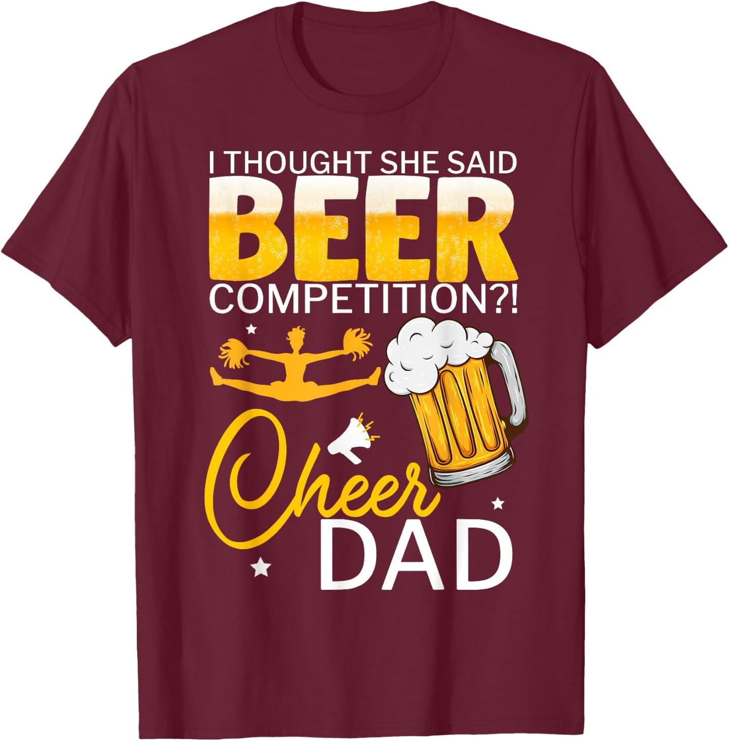 I Thought She Said Beer Competition Cheer Dad T-Shirt - T-Shirt | Maroon