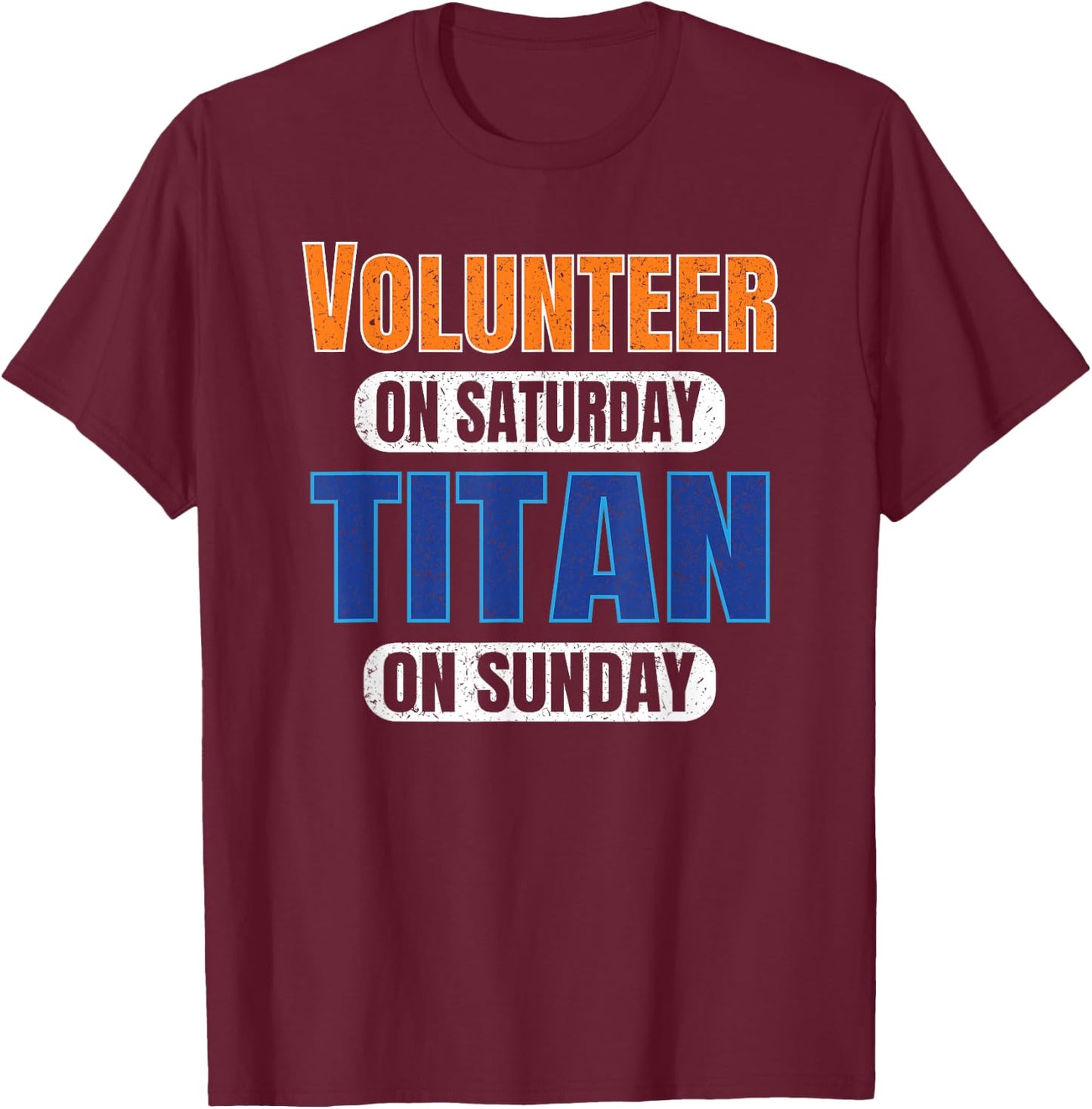 Volunteer on Saturday Titan on Sunday Sports Fans Nashville T-Shirt - T-Shirt | Maroon