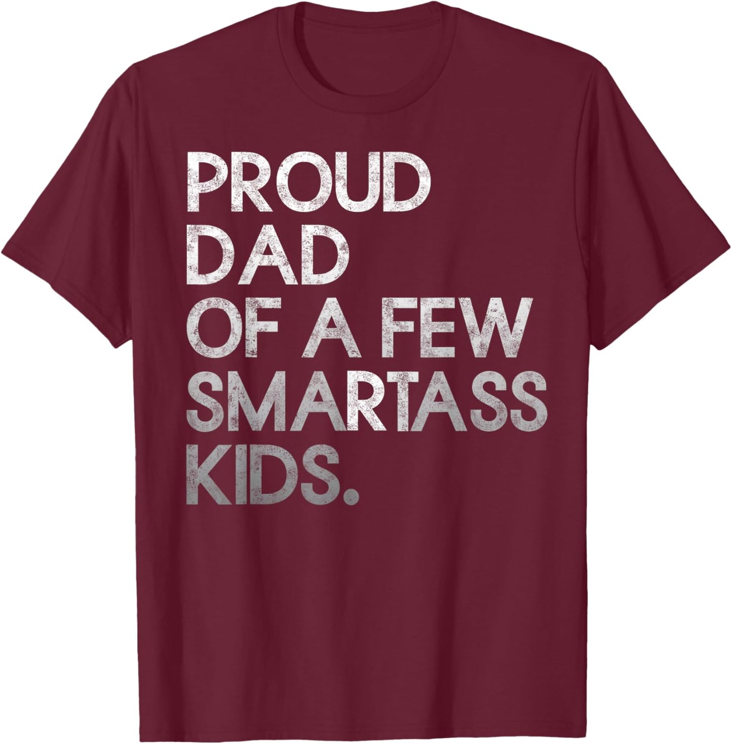Proud Father of a Few Smartass Kids Father's Day Dad Jokes T-Shirt - T-Shirt | Maroon