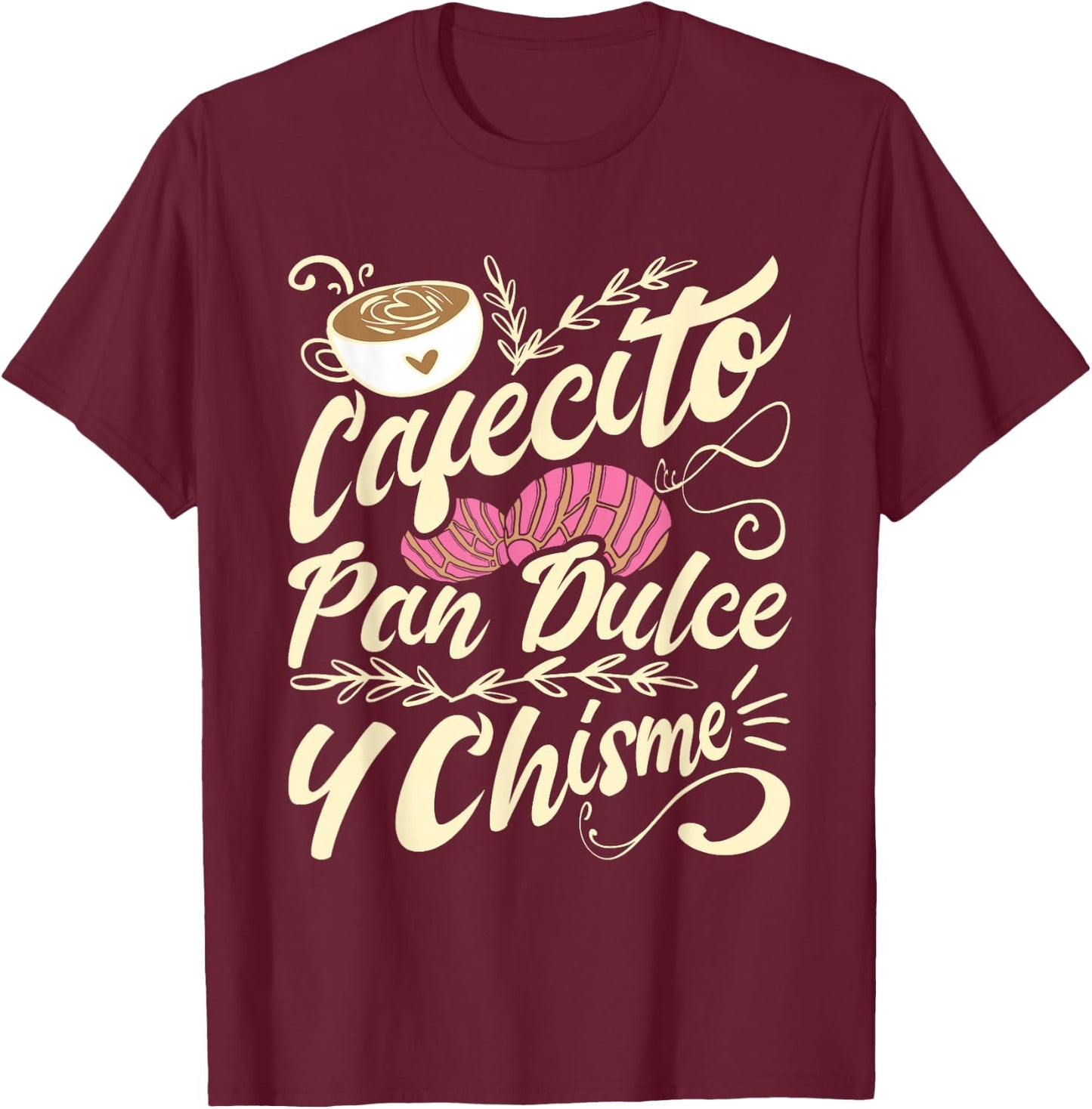 Cafecito Pan Dulce y Chisme - Funny Latina Hispanic Mexican T-Shirt - T-Shirt | Maroon
