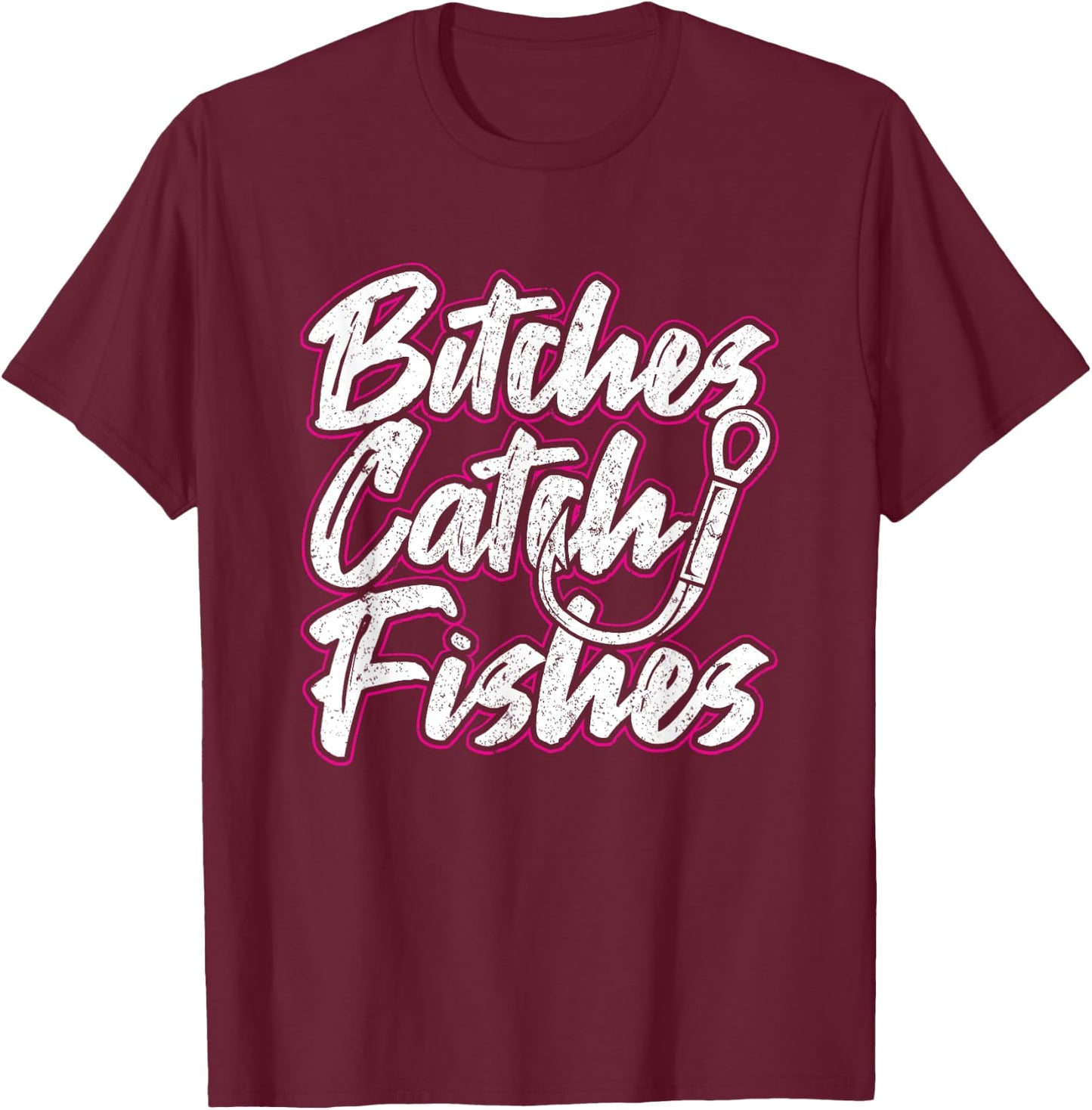 Bitches Catch Fishes Funny Fishing Women Sassy T-Shirt - T-Shirt | Maroon