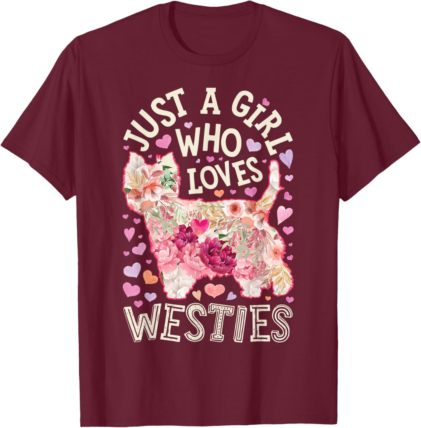 Westie West Highland White Terrier Just A Girl Who Loves Dog T-Shirt - T-Shirt | Maroon