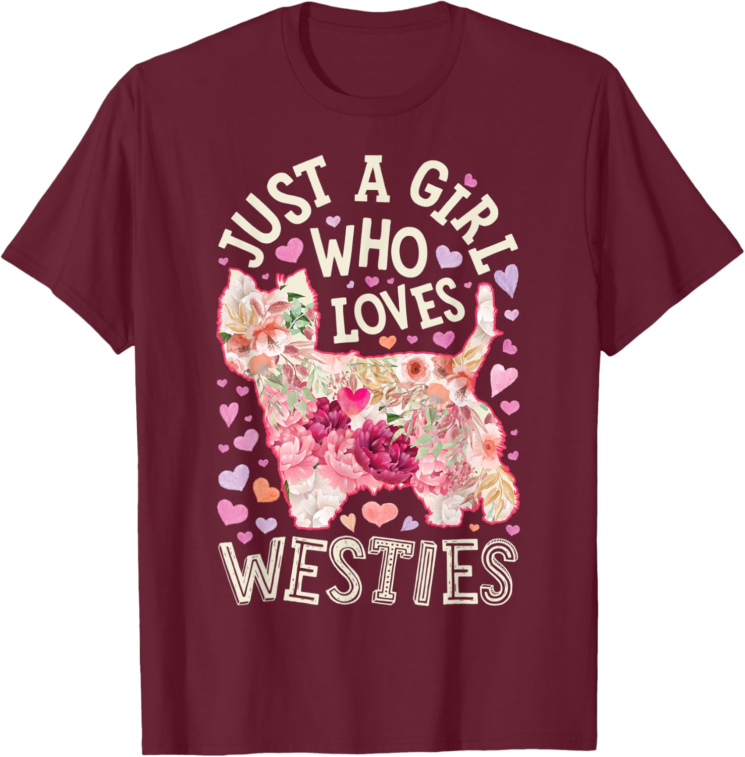 Westie West Highland White Terrier Just A Girl Who Loves Dog T-Shirt - T-Shirt | Maroon