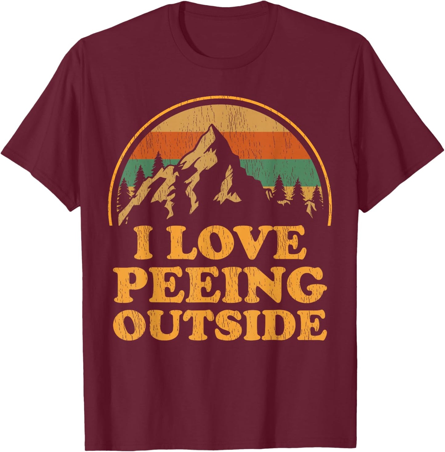 Funny I Love Peeing Outside Camping Hiking T-Shirt - T-Shirt | Maroon