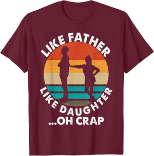 Like Father Like Daughter Oh Crap Fathers Day From Daughter T-Shirt - T-Shirt | Maroon