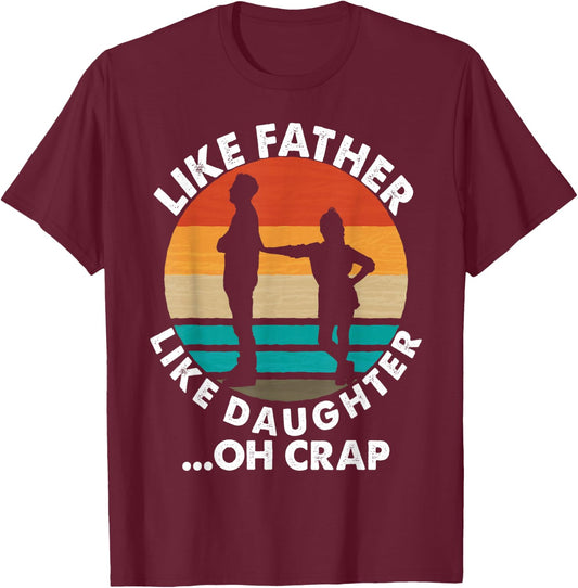 Like Father Like Daughter Oh Crap Fathers Day From Daughter T-Shirt - T-Shirt | Maroon