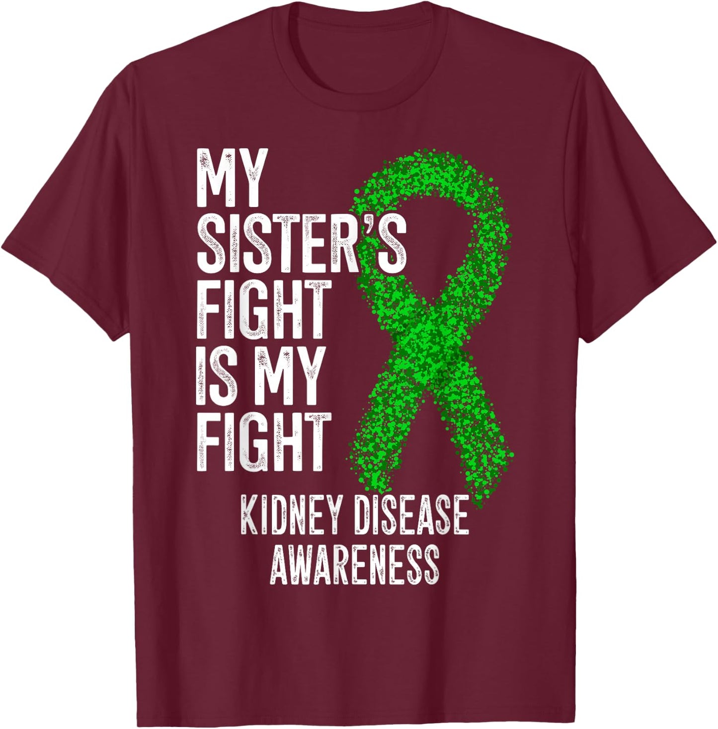 CKD My Sister's Fight Is My Fight Kidney Disease Awareness T-Shirt - T-Shirt | Maroon