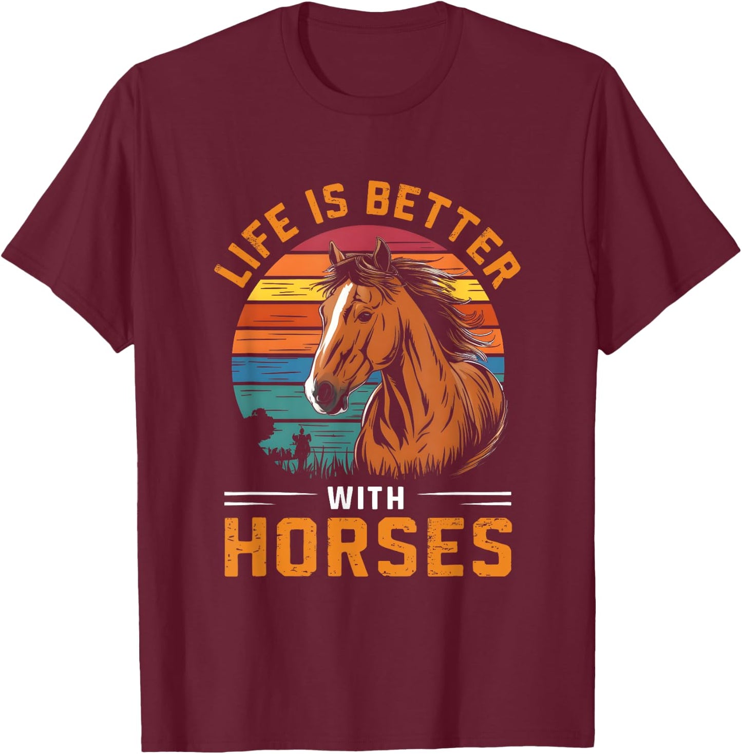 Life Is Better With Horses Funny Retro Horse For Horse Lover T-Shirt - T-Shirt | Maroon