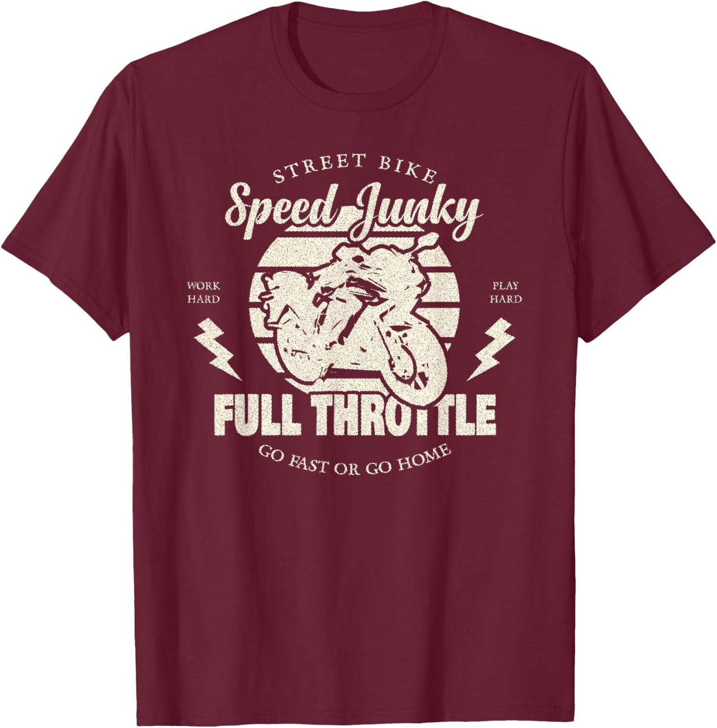 Street Bike Speed Junky, Go Fast or Go Home, Full Throttle T-Shirt - T-Shirt | Maroon