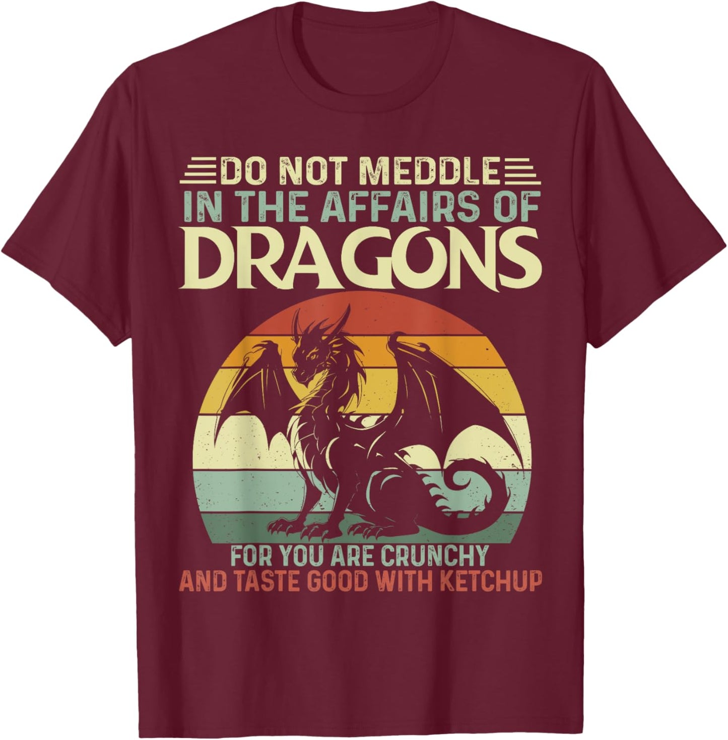 Retro Do Not Meddle In The Affairs Of Dragons Flying Dragons T-Shirt - T-Shirt | Maroon