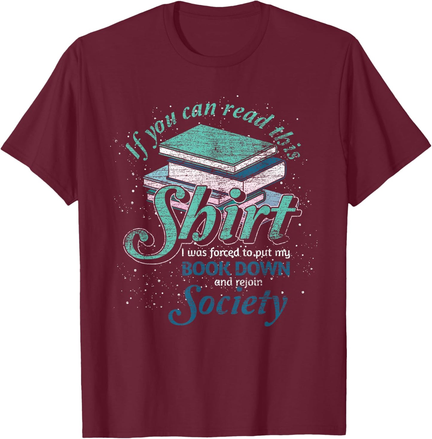 If You Can Read This I Was Forced To Rejoin Society Reading T-Shirt - T-Shirt | Maroon